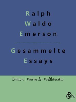 Essays – Erster und Zweiter Teil von Emerson,  Ralph Waldo, Gröls-Verlag,  Redaktion