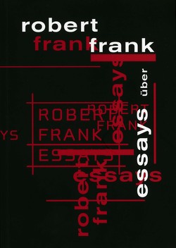 Essays über Robert Frank von Gasser,  Martin, Pfrunder,  Peter, Seelig,  Thomas, Stahel,  Urs