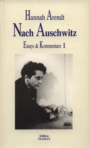 Essays und Kommentare / Nach Auschwitz von Arendt,  Hannah, Geisel,  Eike