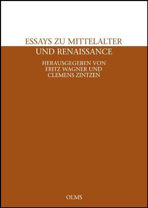 Essays zu Mittelalter und Renaissance. von Wagner,  Fritz, Zintzen,  Clemens