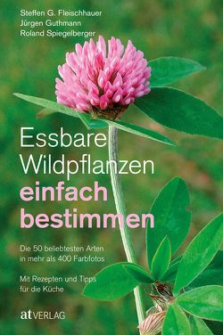 Essbare Wildpflanzen einfach bestimmen von Fleischhauer,  Steffen Guido, Gassner,  Claudia, Guthmann,  Jürgen, Nehrbass,  Viola, Spiegelberger,  Roland