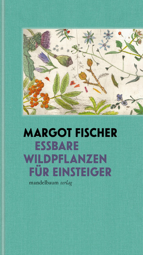 Essbare Wildpflanzen für Einsteiger von Fischer,  Margot