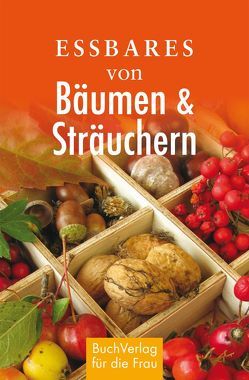 Essbares von Bäumen und Sträuchern von Ruff,  Carola