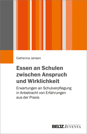 Essen an Schulen zwischen Anspruch und Wirklichkeit von Jansen,  Catherina