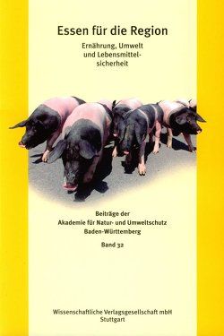 Essen für die Region von Akademie für Natur- und Umweltschutz (Umweltakademie) Baden-Württemberg, Braden,  Ewald, Claupein,  Erika, Grimm,  Peter, Gullicksen,  Sandra, Hutter,  Claus-Peter, Jungbluth,  Nils, Link,  Fritz-Gerhard, Nowitzki-Grimm,  Susanne, Schwarz,  Simone, Wegst,  Markus, Weiss,  Günther