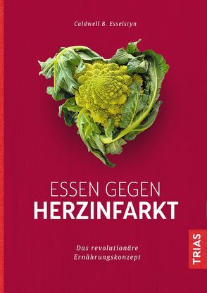 Essen gegen Herzinfarkt von Esselstyn,  Caldwell B.