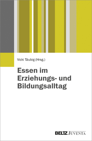 Essen im Erziehungs- und Bildungsalltag von Täubig,  Vicki