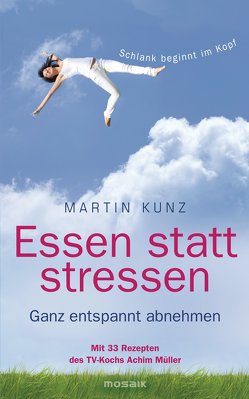 Essen statt stressen von Kunz,  Martin