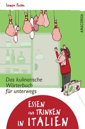 Essen und Trinken in Italien – Das kulinarische Wörterbuch für unterwegs von Fuchs,  Sonja