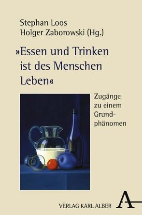 „Essen und Trinken ist des Menschen Leben“ von Loos,  Stephan, Zaborowski,  Holger