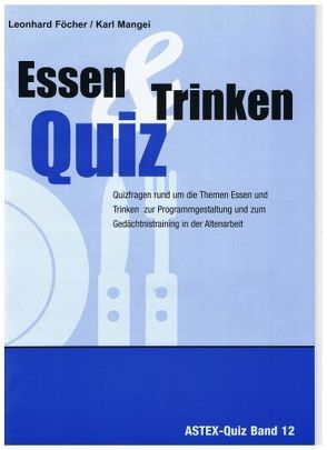 Essen und Trinken Quiz – Quizfragen rund um die Themen Essen und Trinken von Föcher,  Leonhard, Mangei,  Karl