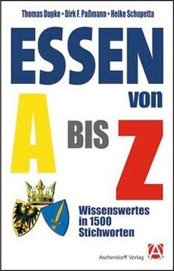 Essen von A bis Z von Dupke,  Thomas, Passmann,  Dirk F, Schupetta,  Heike