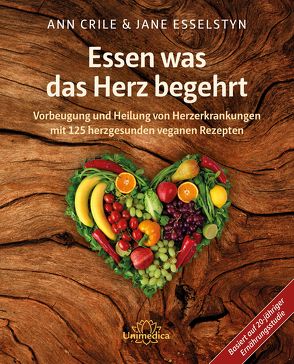 Essen was das Herz begehrt von Esselstyn,  Ann Crile, Esselstyn,  Jane