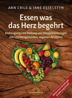 Essen was das Herz begehrt von Esselstyn,  Ann Crile, Esselstyn,  Jane