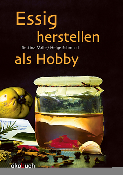 Essig herstellen als Hobby von Malle,  Bettina, Schmickl,  Helge