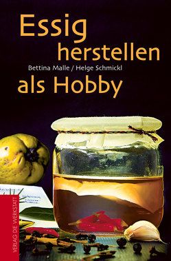 Essig herstellen als Hobby von Malle,  Bettina, Schmickl,  Helge