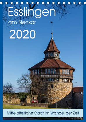 Esslingen am Neckar – Mittelalterliche Stadt im Wandel der Zeit (Tischkalender 2020 DIN A5 hoch) von Eisele,  Horst