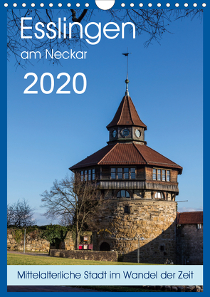 Esslingen am Neckar – Mittelalterliche Stadt im Wandel der Zeit (Wandkalender 2020 DIN A4 hoch) von Eisele,  Horst