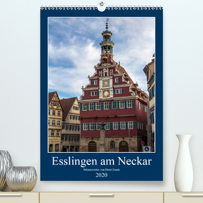 Esslingen am Neckar – Sehenswertes (Premium, hochwertiger DIN A2 Wandkalender 2020, Kunstdruck in Hochglanz) von Eisele,  Horst