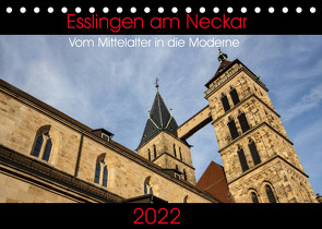 Esslingen am Neckar – Vom Mittelalter in die Moderne (Tischkalender 2022 DIN A5 quer) von Eisele,  Horst