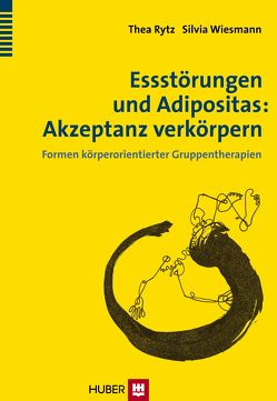 Essstörungen und Adipositas: Akzeptanz verkörpern von Rytz,  Thea, Wiesmann,  Silvia