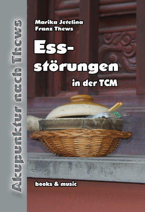 Essstörungen in der TCM von Jetelina,  Marika, Thews,  Franz