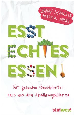 Esst echtes Essen! von Hundt,  Patrick, Schindler,  Jasmin