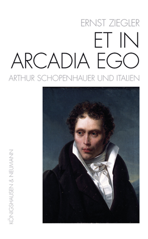 Et In Arcadia Ego – Arthur Schopenhauer und Italien von Brumloop,  Anke, Ziegler,  Ernst