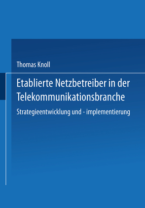 Etablierte Netzbetreiber in der Telekommunikationsbranche von Knoll,  Thomas