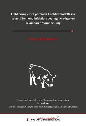Etablierung eines porcinen Großtiermodells zur sekundären und infektionsbedingt verzögerten sekundären Wundheilung von Grehn-Kraft,  Inga