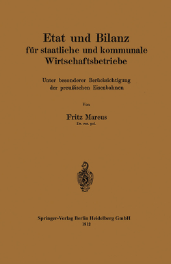 Etat und Bilanz für staatliche und kommunale Wirtschaftsbetriebe von Marcus,  Fritz