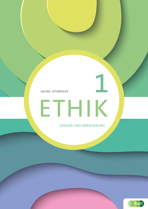 Ethik 1. Diskurs und Orientierung von Kitzberger,  Anita;, Lacina,  Katharina