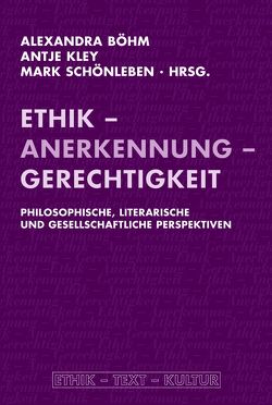 Ethik – Anerkennung – Gerechtigkeit von Bahlmann,  Katharina, Böhm,  Alexandra, Broders,  Simone, Clarke,  Ben, Dejanovic,  Sanja, Fromholzer,  Franz, Honert,  Sebastian, Kannengießer,  Sigrid, Kistenmacher,  Olaf, Kley,  Antje, Komor,  Sophia, Kuch,  Hannes, Laux,  Henning, Mantel,  Karin, Nunius,  Sabine, Öchsner,  Florian, Renn,  Joachim, Richter,  Silvia, Schaefer,  Stefanie, Schönleben,  Mark, Wagle,  Jatin