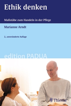 Ethik denken – Maßstäbe zum Handeln in der Pflege von Arndt,  Marianne