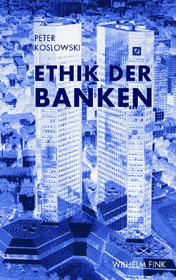 Ethik der Banken von Koslowski,  Jana, Koslowski,  Peter