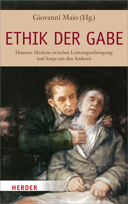 Ethik der Gabe von Arntz,  Klaus, Boldt,  Joachim, Bozzaro,  Claudia, Dörner,  Klaus, Eibach,  Ulrich, Enders,  Markus, Ewig,  Santiago, Gabriels,  Gert, Geigges,  Werner, Heller,  Andreas, Küchenhoff,  Joachim, Lesch,  Walter, Lintner,  Martin M., Maio,  Giovanni, Marten,  Rainer, Schuchter,  Patrick, Spaemann,  Christian