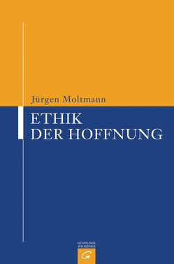 Ethik der Hoffnung von Moltmann,  Jürgen