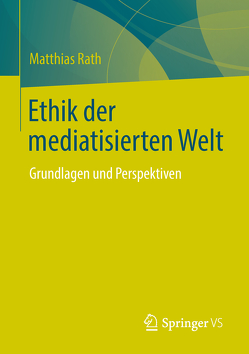 Ethik der mediatisierten Welt von Rath,  Matthias