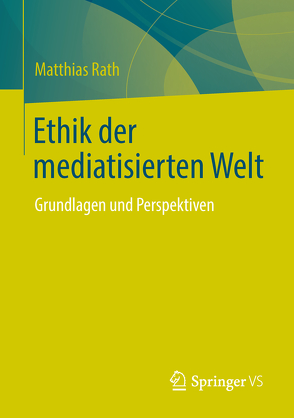 Ethik der mediatisierten Welt von Rath,  Matthias