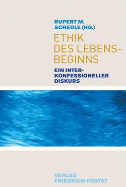 Ethik des Lebensbeginns von Scheule,  Rupert M.