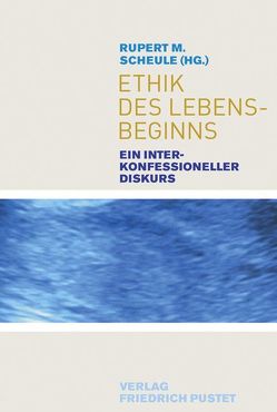 Ethik des Lebensbeginns von Scheule,  Rupert M.