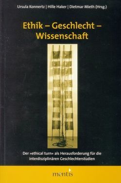 Ethik – Geschlecht – Wissenschaft von Haker,  Hille, Konnertz,  Ursula, Mieth,  Dietmar