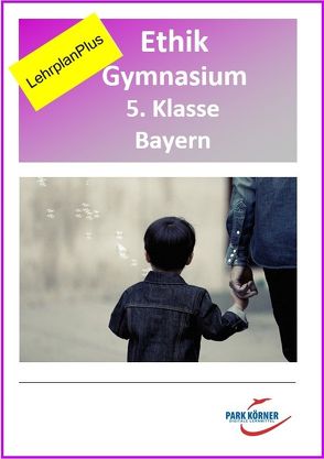 Ethik Gymnasium Bayern 5. Klasse – Fassung LehrplanPlus (mit eingebetteten Videosequenzen) – digitales Buch für die Schule, anpassbar auf jedes Niveau von Park Körner GmbH