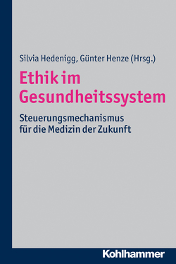 Ethik im Gesundheitssystem von Bührer,  Christoph, Dörner,  Klaus, Gutzmann,  Hans, Hedenigg,  Silvia, Henze,  Günter, Mohl,  Christoph von, Neubauer,  Ellen, Patjens,  Rainer, Quoß,  Bernd, Reinhardt,  Margarete, Röhrich,  Bernhard, Schreyer,  Katja, Voltmer,  Edgar