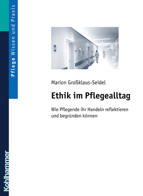 Ethik im Pflegealltag von Großklaus-Seidel,  Marion