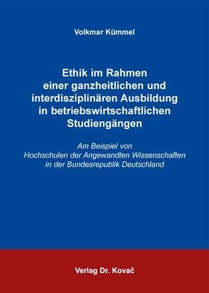 Ethik im Rahmen einer ganzheitlichen und interdisziplinären Ausbildung in betriebswirtschaftlichen Studiengängen von Kümmel,  Volkmar