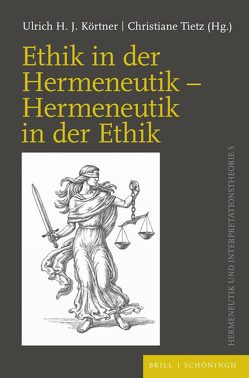 Ethik in der Hermeneutik – Hermeneutik in der Ethik von Körtner,  Ulrich H. J., Tietz,  Christiane