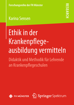 Ethik in der Krankenpflegeausbildung vermitteln von Sensen,  Karina