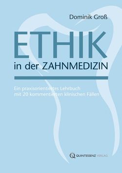 Ethik in der Zahnmedizin von Groß,  Dominik