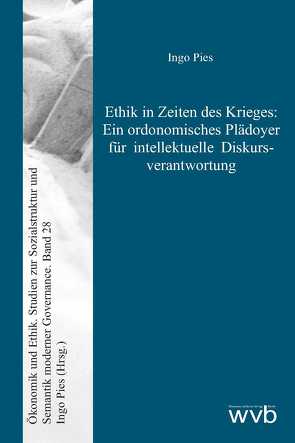 Ethik in Zeiten des Krieges: Ein ordonomisches Plädoyer für intellektuelle Diskurs­verantwortung von Pies,  Ingo